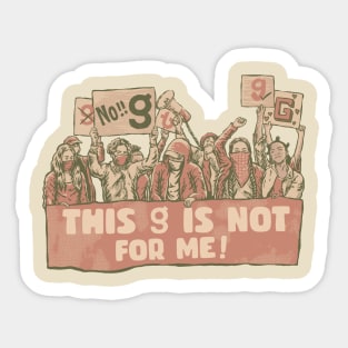 This g Is Not For Me! Sticker